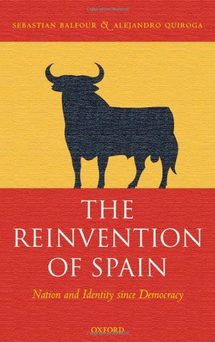 The Reinvention Of Spain Nation And Identity Since Democracy Sebastian Balfour