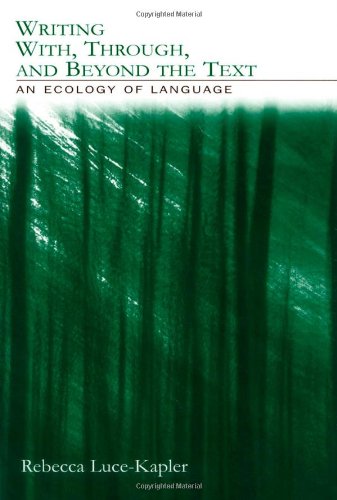 Writing With Through And Beyond The Text An Ecology Of Language 1st Edition Rebecca Lucekapler