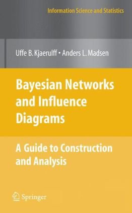 Bayesian Networks And Influence Diagrams A Guide To Construction And Analysis 1st Edition Uffe B Kjrulff