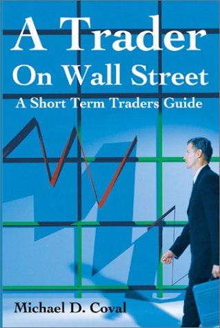 A Trader On Wall Street A Short Term Traders Guide Michael Coval
