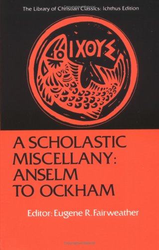 A Scholastic Miscellany Anselm To Ockham The Library Of Christian Classics Reissue Edward Rochie Hardy