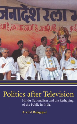 Politics After Television Hindu Nationalism And The Reshaping Of The Public In India 1st Edition Arvind Rajagopal