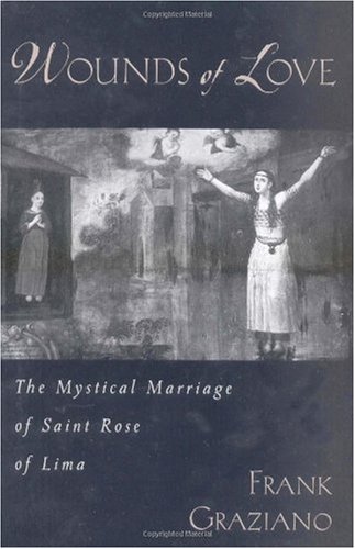 Wounds Of Love The Mystical Marriage Of Saint Rose Of Lima 1 Special E Frank Graziano