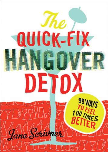 The Quickfix Hangover Detox 99 Ways To Feel 100 Times Better Jane Scrivner