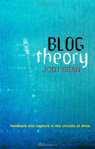 Blog Theory Feedback And Capture In The Circuits Of Drive 1st Edition Jodi Dean