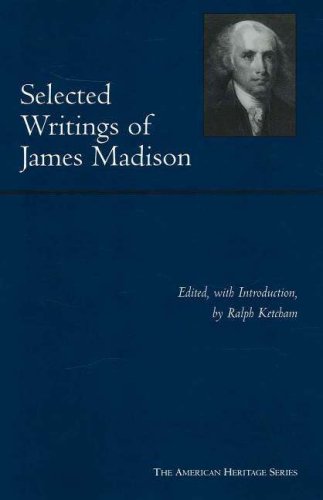 Selected Writings Of James Madison American Heritage Series James Madison