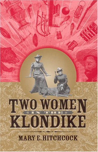 Two Women In The Klondike Classic Reprint Series 1st Edition Mary Hitchcock