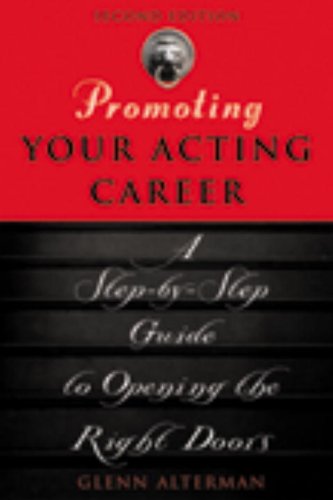 Promoting Your Acting Career A Stepbystep Guide To Opening The Right Doors 2nd Edition Glenn Alterman