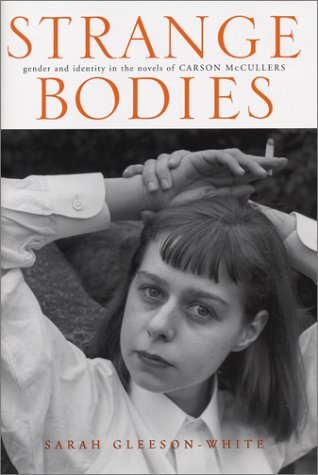 Strange Bodies Gender And Identity In The Novels Of Carson Mccullers Sarah Gleesonwhite