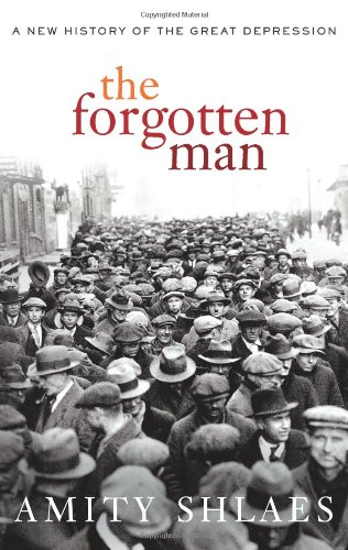 The Forgotten Man A New History Of The Great Depression 1st Edition Amity Shlaes