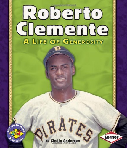 Roberto Clemente A Life Of Generosity Pull Ahead Books Sheila Anderson