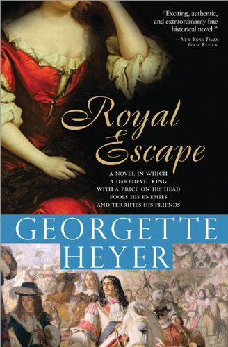 Royal Escape In Which A Daredevil King With A Price On His Head Fools His Enemies And Terrifies His Friends Georgette Heyer