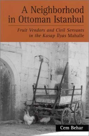 A Neighborhood In Ottoman Istanbul Fruit Vendors And Civil Servants In The Kasap Ilyas Mahalle Cem Behar