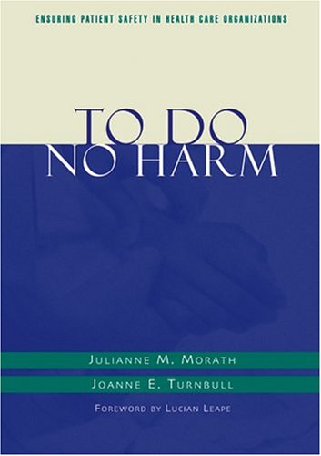 To Do No Harm Ensuring Patient Safety In Health Care Organizations Jb Aha Press 1st Edition Julianne M