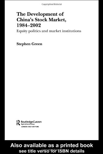 The Development Of Chinas Stockmarket 19842002 Equity Politics And Market Institutions Stephen Green