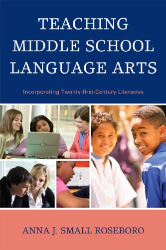Teaching Middle School Language Arts Incorporating Twentyfirst Century Literacies Anna J Small Roseboro