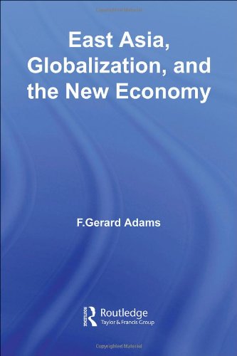 East Asia Globalization And The New Economy Routledge Studies In The Growth Economies Of Asia 1st Edition F Gerard Adams