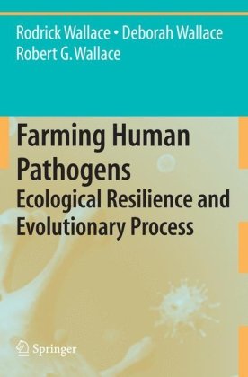 Farming Human Pathogens Ecological Resilience And Evolutionary Process 1st Edition Robert G Wallace
