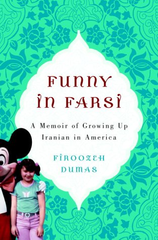 Funny In Farsi A Memoir Of Growing Up Iranian In America 1st Firoozeh Dumas
