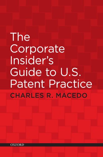 The Corporate Insiders Guide To Us Patent Practice Charles Macedo