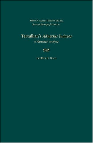 Tertullians Aduersus Iudaeos A Rhetorical Analysis Patristic Monograph Series Dunn