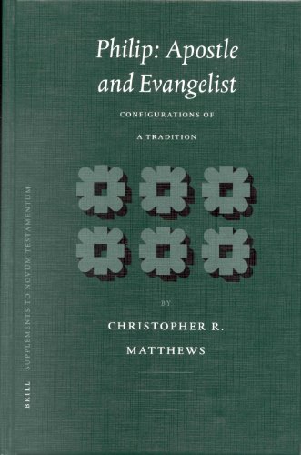 Philip Apostle And Evangelist Configurations Of A Tradition Supplements To Novum Testamentum 105 Christopher R Matthews