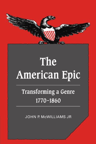 The American Epic Transforming A Genre 17701860 1st Edition John P Mcwilliams Jr