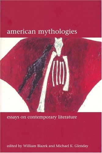 American Mythologies Essays On Contemporary Literature Liverpool University Press Liverpool English Texts Studies William Blazek