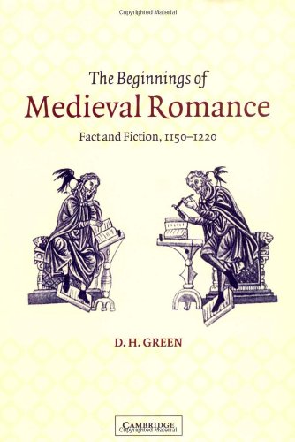 The Beginnings Of Medieval Romance Fact And Fiction 11501220 D H Green
