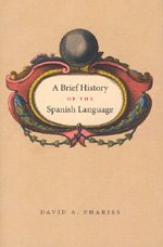 A Brief History Of The Spanish Language David A Pharies