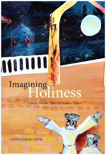 Imagining Holiness Classic Hasidic Tales In Modern Times Mcgillqueens Studies In The History Of Religion Justin Jaron Lewis