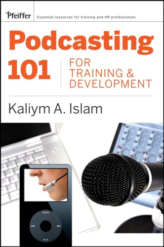 Podcasting 101 For Training And Development Challenges Opportunities And Solutions 11th Edition Kaliym A Islam