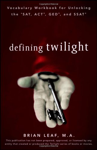 Defining Twilight Vocabulary Workbook For Unlocking The Sat Act Ged And Ssat Defining Series 1st Edition Brian Leaf