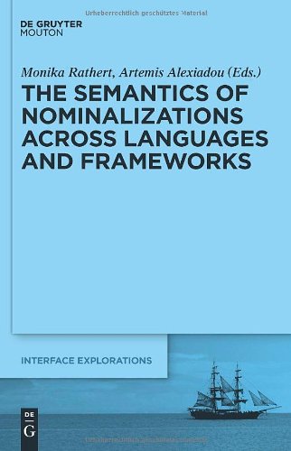 The Semantics Of Nominalizations Across Languages And Frameworks Interface Explorations 22 1st Edition Monika Rathert And Artemis Alexiadou Editors