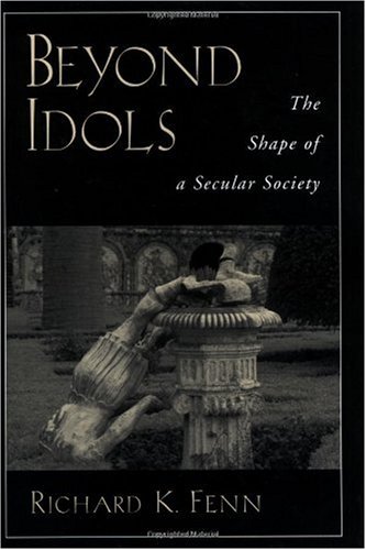 Beyond Idols The Shape Of A Secular Society First Edition Richard K Fenn