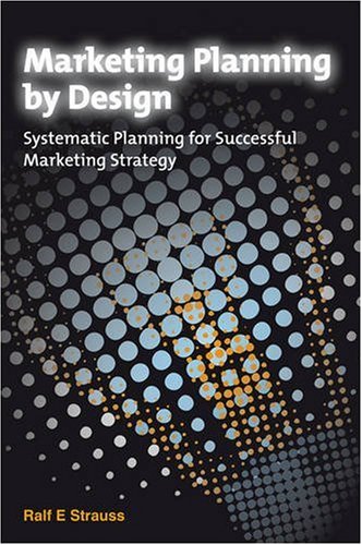 Marketing Planning By Design Systematic Planning For Successful Marketing Strategy 1st Edition Ralf Strauss