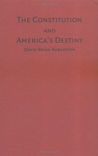 The Constitution And Americas Destiny David Brian Robertson