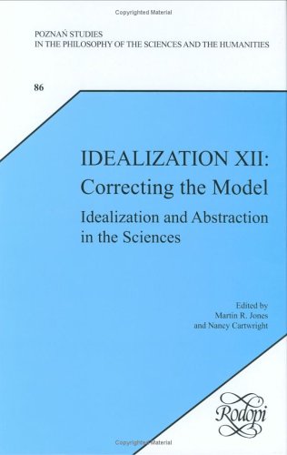 Idealization Xii Correcting The Model Idealization And Abstraction In The Sciences 1st Martin R Jones Ed