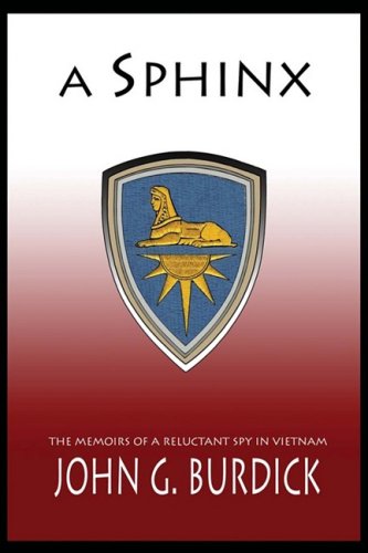 A Sphinx The Memories Of A Reluctant Spy In Vietnam John Burdick