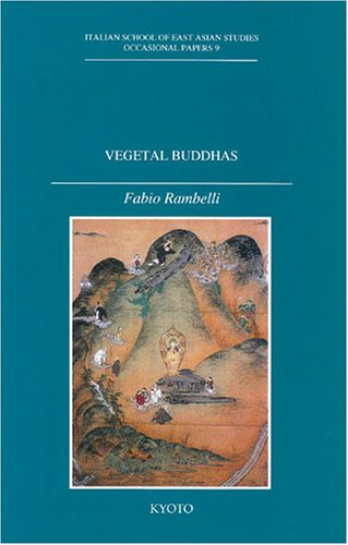 Vegetal Buddhas Ideological Effects Of Japanese Buddhist Doctrines On The Salvation Of Inanimate Beings Fabio Rambelli