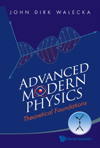 Advanced Modern Physics Theoretical Foundations John Dirk Walecka