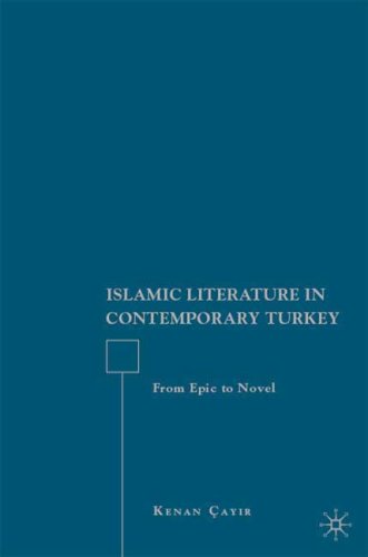 Islamic Literature In Contemporary Turkey From Epic To Novel First Edition Kenan Ayr