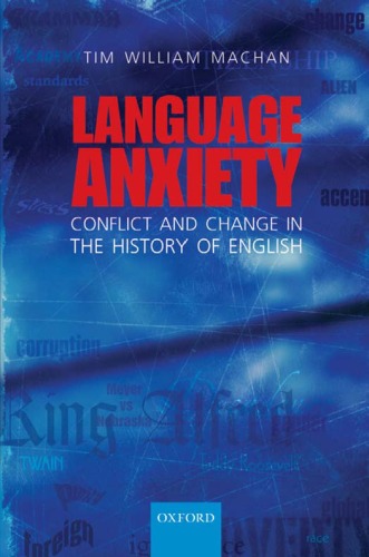 Language Anxiety Conflict And Change In The History Of English Tim William Machan