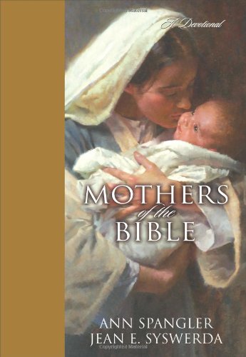 Mothers Of The Bible A Devotional Ann Spangler Jean E Syswerda
