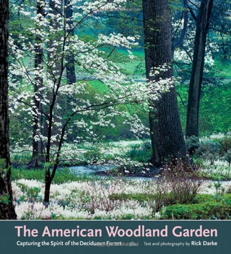 The American Woodland Garden Capturing The Spirit Of The Deciduous Forest Rick Darke