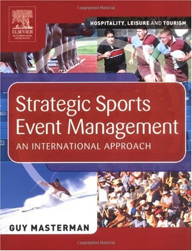 Strategic Sports Event Management An International Approach Hospitality Leisure And Tourism 1st Edition Guy Masterman