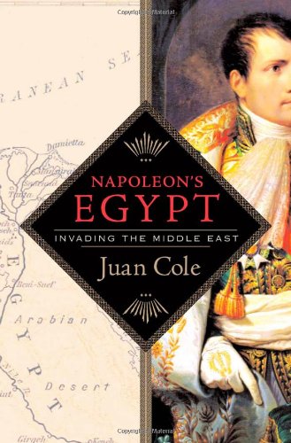 Napoleons Egypt Invading The Middle East 1st Juan Cole