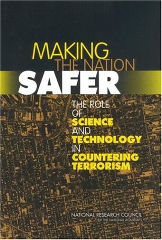 Making The Nation Safer The Role Of Science And Technology In Countering Terrorism 1st Edition Committee On Science And Technology For Countering Terrorism