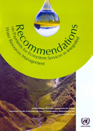 Recommendations On Payments For Ecosystem Services In Integrated Water Resources Management Illustrated Edition United Nations