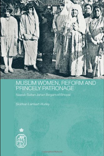 Muslim Women Reform And Princely Patronage Nawab Sultan Jahan Begam Of Bhopal Siobhan Lamberthurley